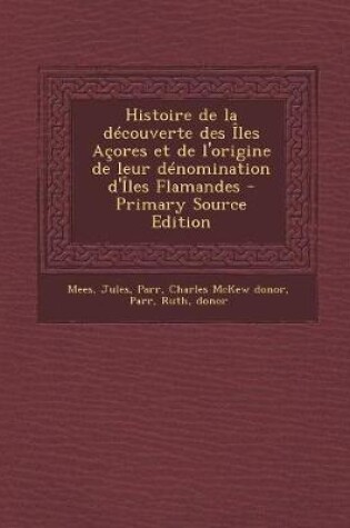 Cover of Histoire de la découverte des Îles Açores et de l'origine de leur dénomination d'Îles Flamandes