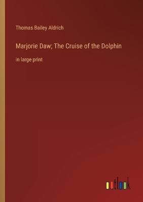 Book cover for Marjorie Daw; The Cruise of the Dolphin