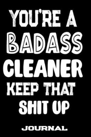 Cover of You're A Badass Cleaner Keep That Shit Up