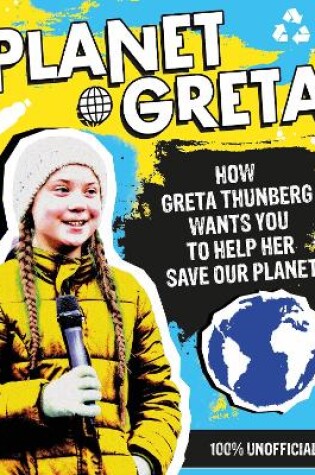 Cover of Planet Greta: How Greta Thunberg Wants You to Help Her Save Our Planet