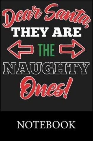 Cover of Dear Santa They Are The Naughty Ones! Notebook