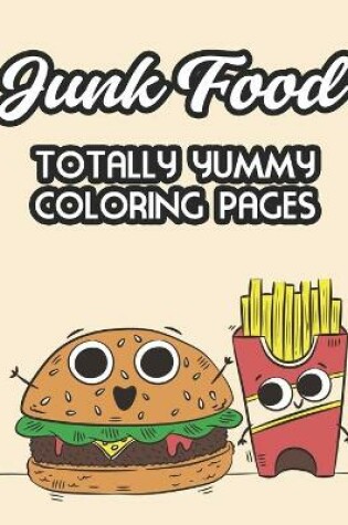 Cover of Junk Food Totally Yummy Coloring Pages