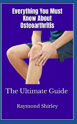 Book cover for Everything You Must Know About Osteoarthritis