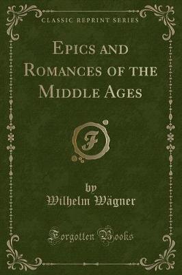 Book cover for Epics and Romances of the Middle Ages (Classic Reprint)