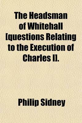 Book cover for The Headsman of Whitehall [Questions Relating to the Execution of Charles I].