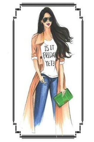 Cover of Is It Friday Yet - Oversized 8.5x11, 150 Page Lined Blank Journal Notebook