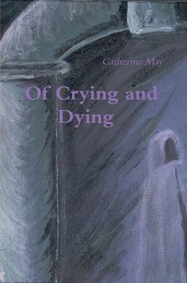 Book cover for Of Crying and Dying