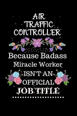 Book cover for Air traffic controller Because Badass Miracle Worker Isn't an Official Job Title