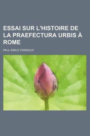 Cover of Essai Sur L'Histoire de La Praefectura Urbis a Rome