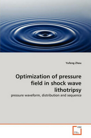 Cover of Optimization of pressure field in shock wave lithotripsy