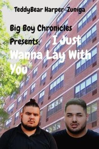 Cover of Big Boy Chronicles Presents; I Just Wanna Lay With You