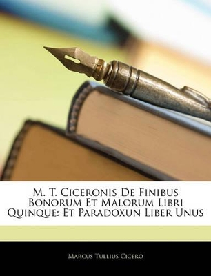 Book cover for M. T. Ciceronis de Finibus Bonorum Et Malorum Libri Quinque