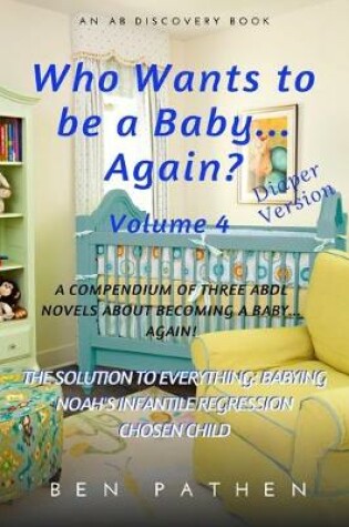 Cover of Who Wants To Be A Baby... Again? (Vol 4)