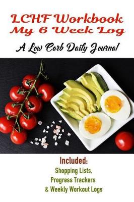 Book cover for LCHF Workbook My 6 Week Log A Low Carb Daily Journal