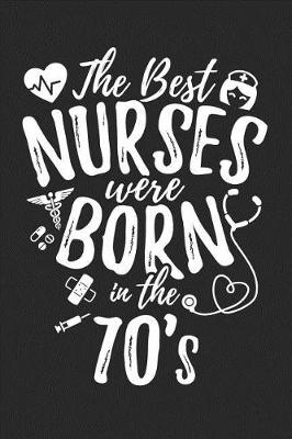 Book cover for The Best Nurses Were Born In The 70's