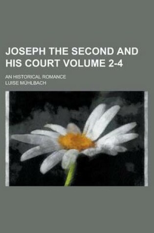 Cover of Joseph the Second and His Court; An Historical Romance Volume 2-4