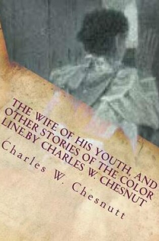 Cover of The wife of his youth, and other stories of the color line.by Charles W. Chesnut