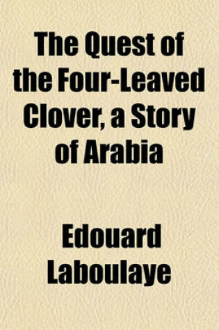 Cover of The Quest of the Four-Leaved Clover, a Story of Arabia