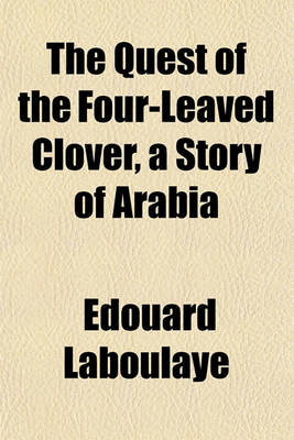 Book cover for The Quest of the Four-Leaved Clover, a Story of Arabia