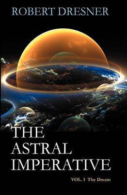 Book cover for The Asrtral Imperative Vol. I