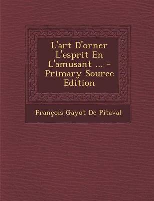 Book cover for L'Art D'Orner L'Esprit En L'Amusant ... - Primary Source Edition