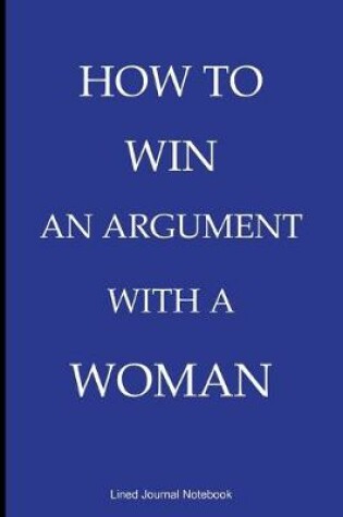 Cover of How To Win An Argument With A Woman