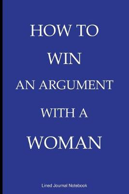 Book cover for How To Win An Argument With A Woman