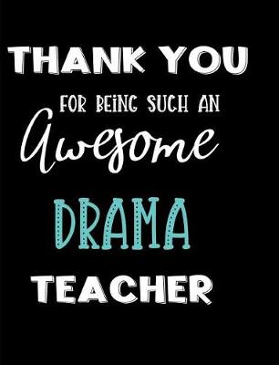 Book cover for Thank You For Being Such An Awesome Drama Teacher