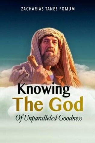 Cover of Knowing the God of Unparalleled Goodness
