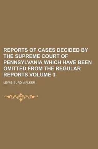 Cover of Reports of Cases Decided by the Supreme Court of Pennsylvania Which Have Been Omitted from the Regular Reports Volume 3