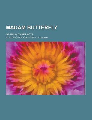 Book cover for Madam Butterfly; Opera in Three Acts