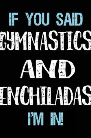 Cover of If You Said Gymnastics And Enchiladas I'm In