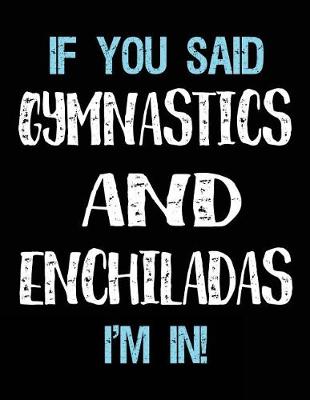 Book cover for If You Said Gymnastics And Enchiladas I'm In
