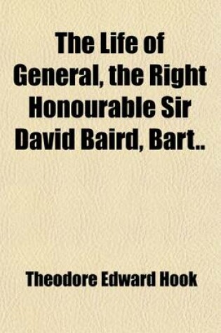 Cover of The Life of General, the Right Honourable Sir David Baird, Bart (Volume 1-2)