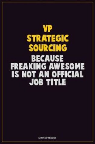 Cover of VP strategic sourcing, Because Freaking Awesome Is Not An Official Job Title