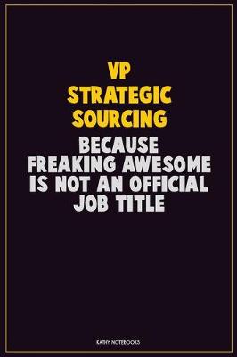 Book cover for VP strategic sourcing, Because Freaking Awesome Is Not An Official Job Title