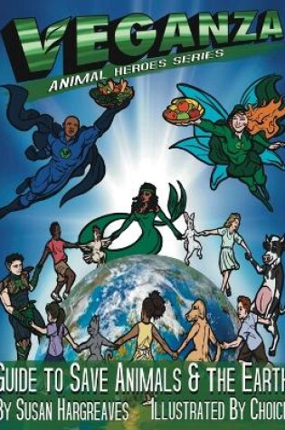 Cover of Veganza Animal Heroes Series - Guide to Save Animals & the Earth