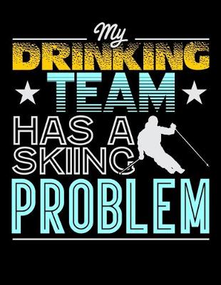 Book cover for My Drinking Team Has A Skiing Problem