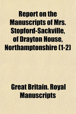 Book cover for Report on the Manuscripts of Mrs. Stopford-Sackville, of Drayton House, Northamptonshire (1-2)