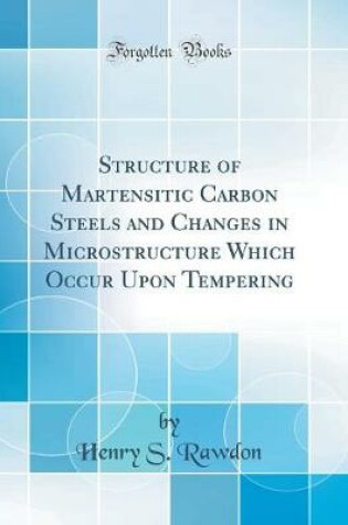 Cover of Structure of Martensitic Carbon Steels and Changes in Microstructure Which Occur Upon Tempering (Classic Reprint)