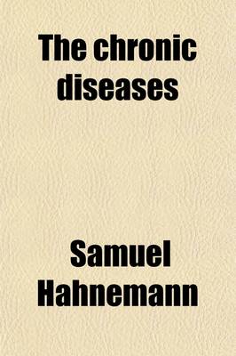 Book cover for The Chronic Diseases (Volume 2); Their Specific Nature and Homoeopathic Treatment