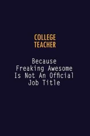 Cover of college teacher Because Freaking Awesome is not An Official Job Title