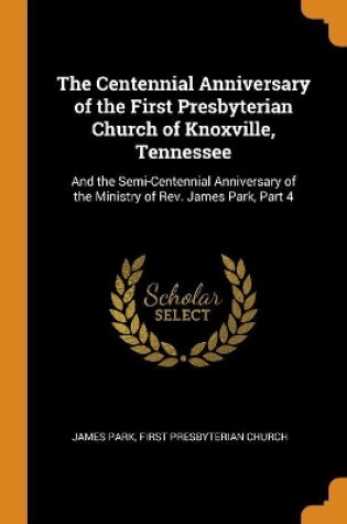 Cover of The Centennial Anniversary of the First Presbyterian Church of Knoxville, Tennessee