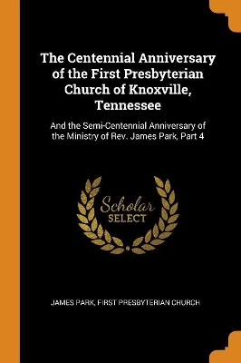 Book cover for The Centennial Anniversary of the First Presbyterian Church of Knoxville, Tennessee