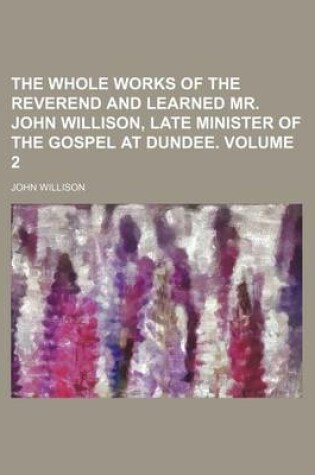 Cover of The Whole Works of the Reverend and Learned Mr. John Willison, Late Minister of the Gospel at Dundee. Volume 2