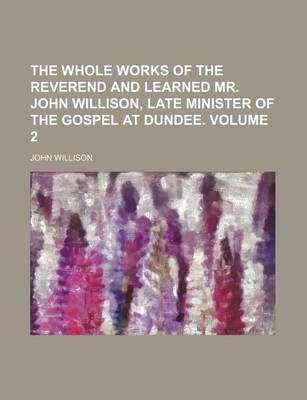 Book cover for The Whole Works of the Reverend and Learned Mr. John Willison, Late Minister of the Gospel at Dundee. Volume 2