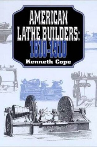 Cover of American Lathe Builders, 1810-1910