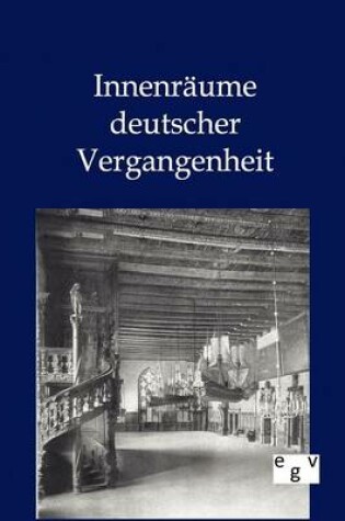 Cover of Innenraume deutscher Vergangenheit