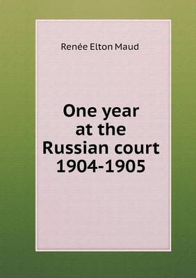 Book cover for One year at the Russian court 1904-1905