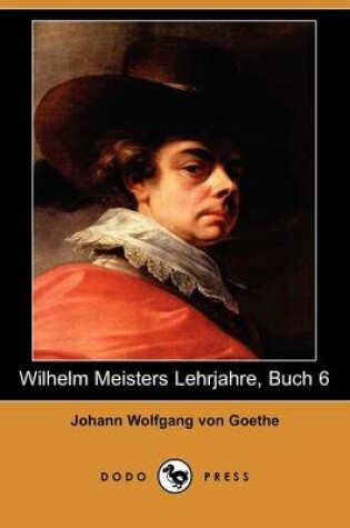 Cover of Wilhelm Meisters Lehrjahre, Buch 6 (Dodo Press)